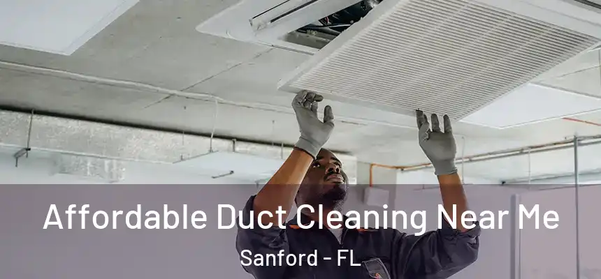  Affordable Duct Cleaning Near Me Sanford - FL