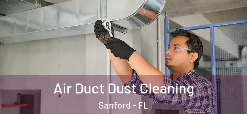  Air Duct Dust Cleaning Sanford - FL