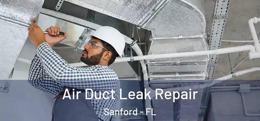  Air Duct Leak Repair Sanford - FL