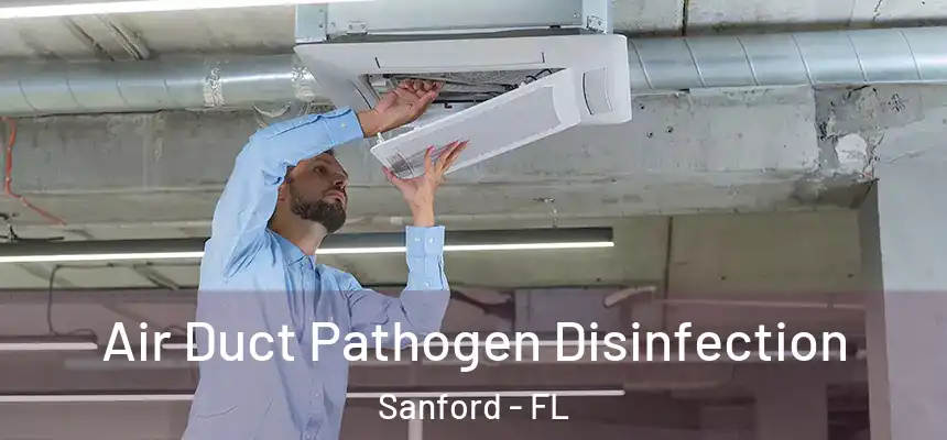 Air Duct Pathogen Disinfection Sanford - FL