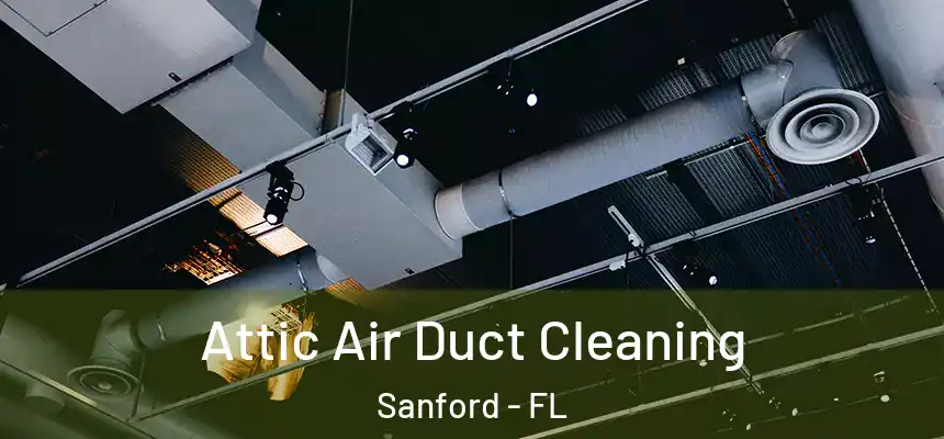 Attic Air Duct Cleaning Sanford - FL
