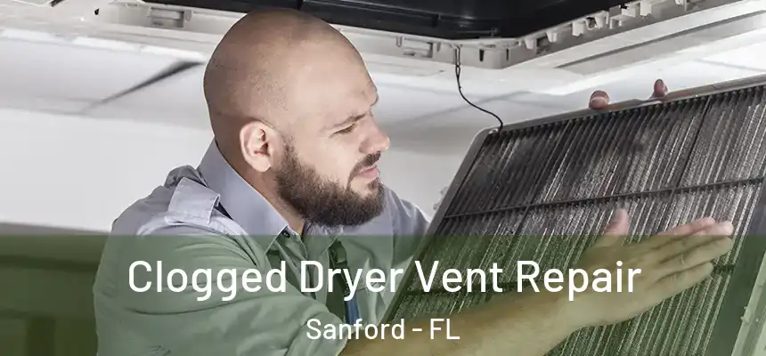 Clogged Dryer Vent Repair Sanford - FL