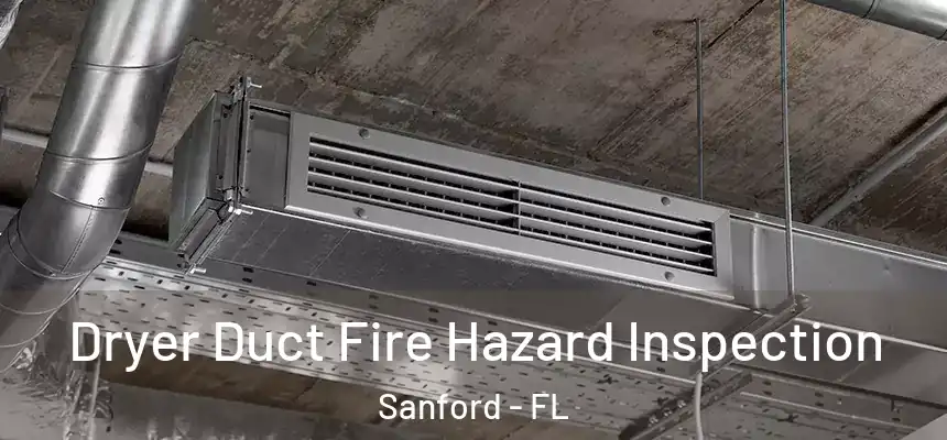  Dryer Duct Fire Hazard Inspection Sanford - FL