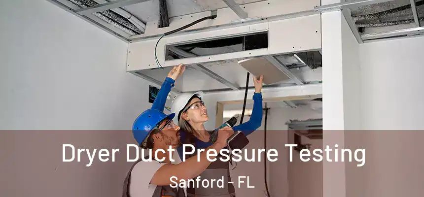  Dryer Duct Pressure Testing Sanford - FL