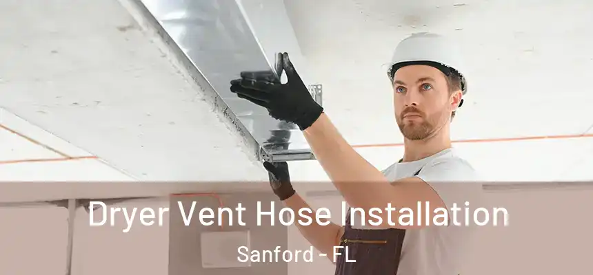  Dryer Vent Hose Installation Sanford - FL