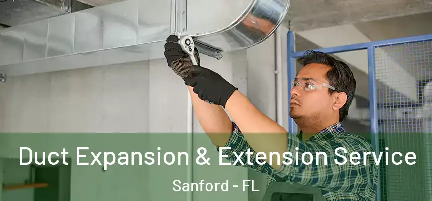  Duct Expansion & Extension Service Sanford - FL