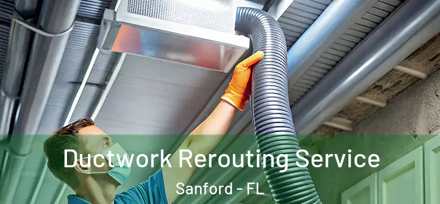  Ductwork Rerouting Service Sanford - FL