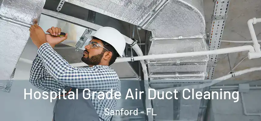  Hospital Grade Air Duct Cleaning Sanford - FL