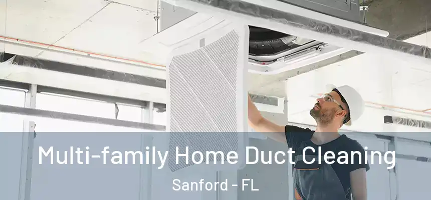 Multi-family Home Duct Cleaning Sanford - FL