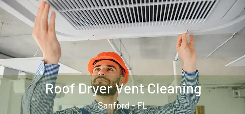  Roof Dryer Vent Cleaning Sanford - FL