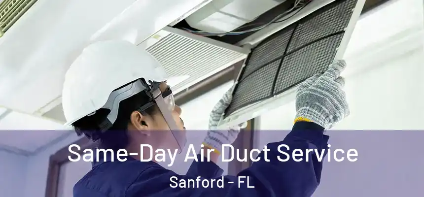  Same-Day Air Duct Service Sanford - FL