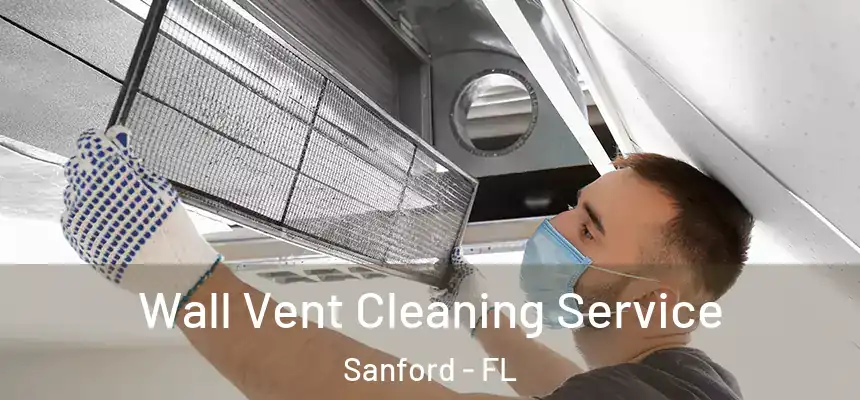 Wall Vent Cleaning Service Sanford - FL