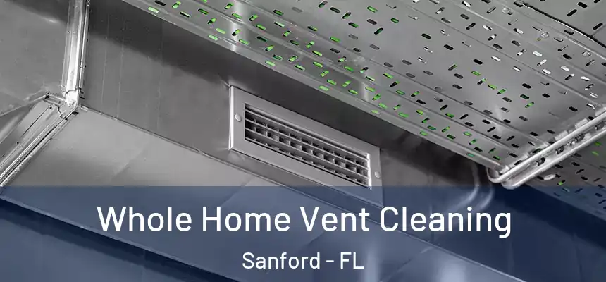 Whole Home Vent Cleaning Sanford - FL